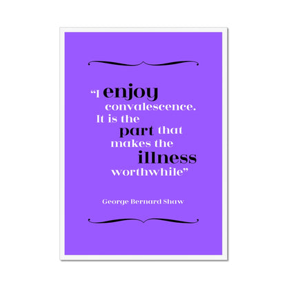 George Bernard Shaw - Convalescence Quote Print