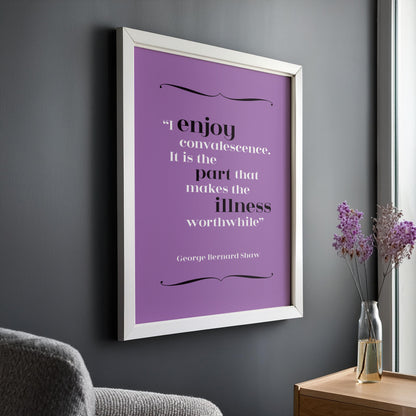 George Bernard Shaw - Convalescence Quote Print