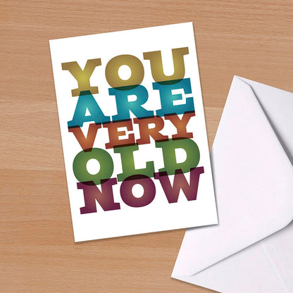 Funny birthday card, Greetings Card, You Are Very Old Now, humorous birthday, 40th birthday, 50th birthday, milestone birthday, typography